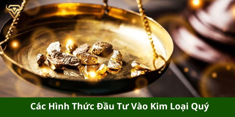 cac hinh thuc dau tu vao kim loai quy