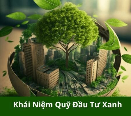 khai niem quy dau tu xanh