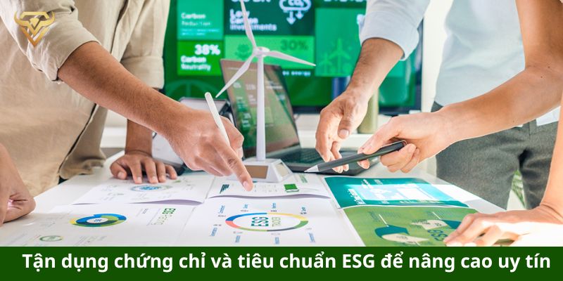 tan dung chung chi va tieu chuan esg de nang cao uy tin