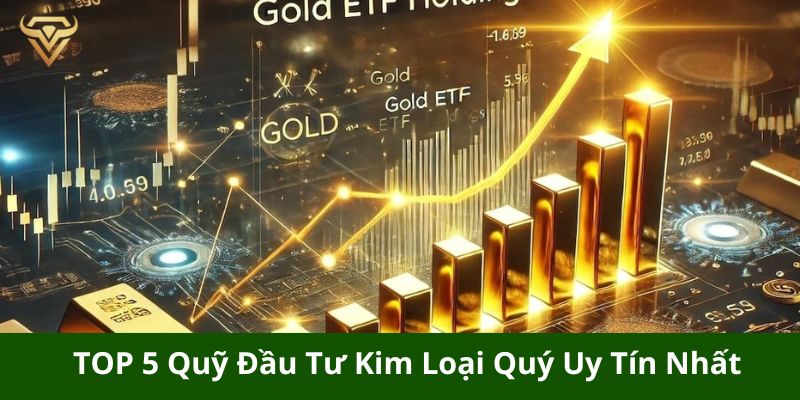 top 5 quy dau tu kim loai quy uy tin nhat