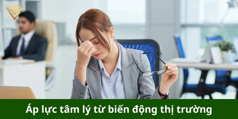 Áp lực tâm lý từ biến động thị trường