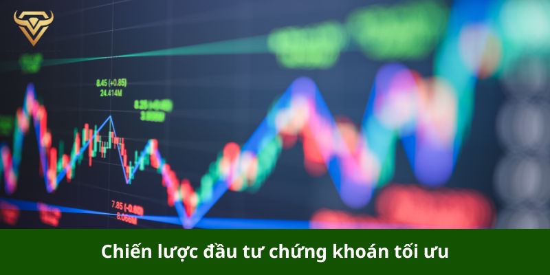 Chiến lược đầu tư chứng khoán cũng cần được tối ưu để đạt hiệu quả tốt nhất