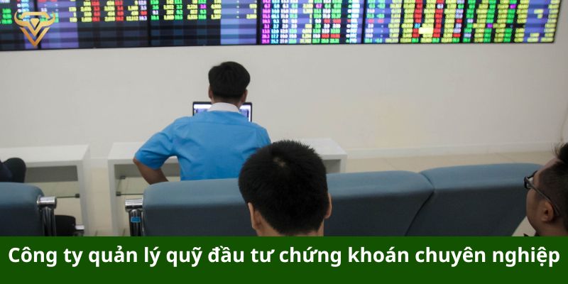 Công ty quản lý quỹ chuyên nghiệp là lựa chọn của nhiều nhà đầu tư chứng khoán