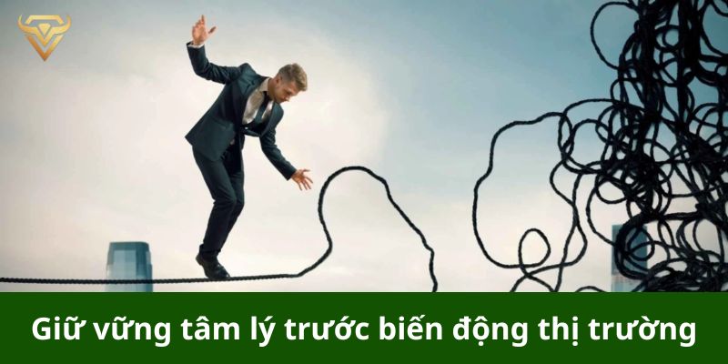 Giữ vững tâm lý trước biến động thị trường