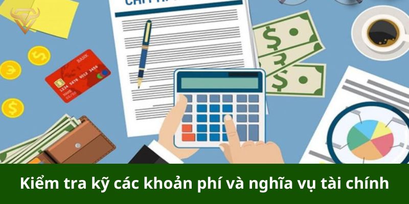 Kiểm tra kỹ các khoản phí và nghĩa vụ tài chính