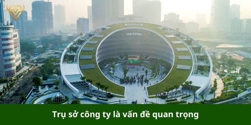 Lựa chọn địa điểm đặt trụ sở công ty là việc không thể bỏ qua