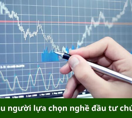 Lý do nhiều người lựa chọn nghề đầu tư chứng khoán