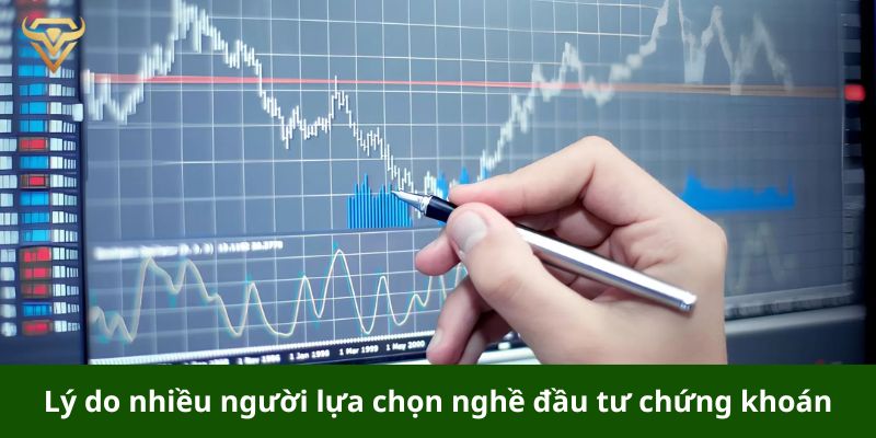 Lý do nhiều người lựa chọn nghề đầu tư chứng khoán