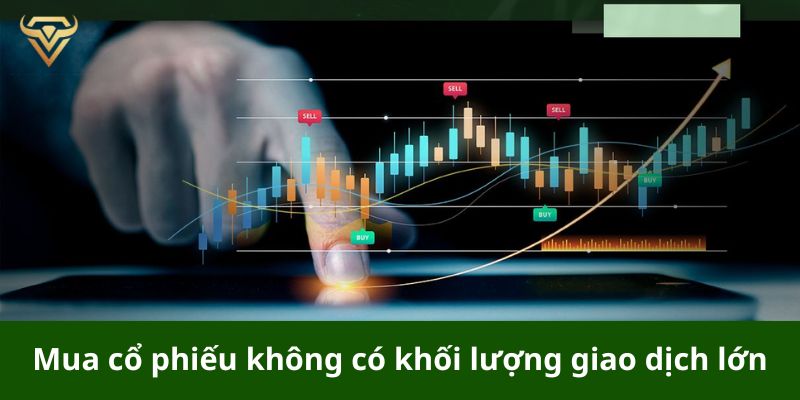 Mua cổ phiếu không có khối lượng giao dịch lớn