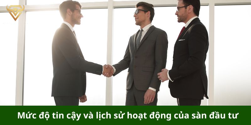 Mức độ uy tín của sàn đầu tư là yếu tố cần cân nhắc kỹ lưỡng