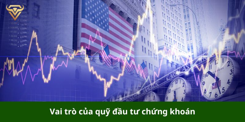 Quỹ đầu tư chứng khoán có vai trò quan trọng trong nền kinh tế