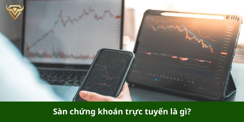 Sàn chứng khoán trực tuyến là lựa chọn yêu thích của nhiều nhà đầu tư