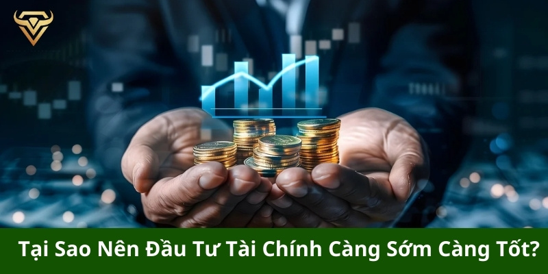 Tại sao nên đầu tư tài chính càng sớm càng tốt