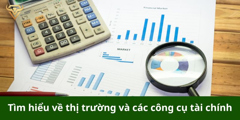 Tìm hiểu về thị trường và các công cụ tài chính