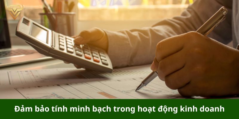 Tính minh bạch trong hoạt động kinh doanh cần được đảm bảo chặt chẽ