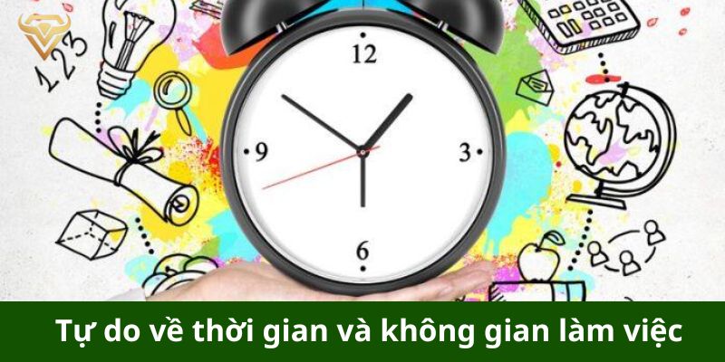 Tự do về thời gian và không gian làm việc