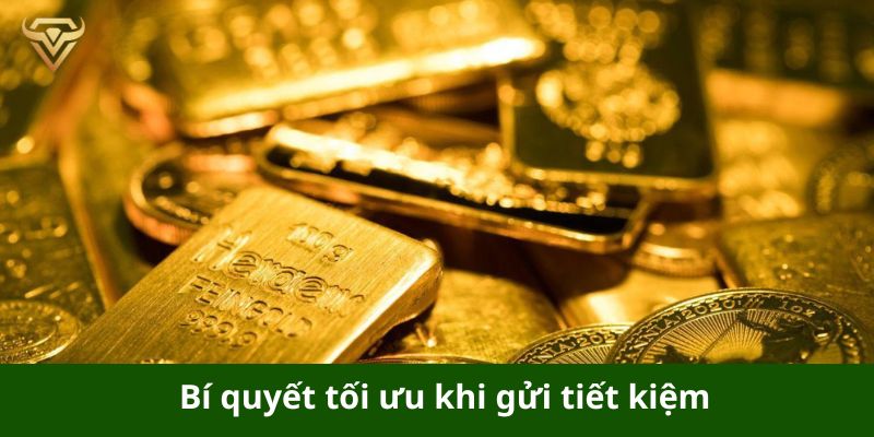 Bí quyết tối ưu khi gửi tiết kiệm