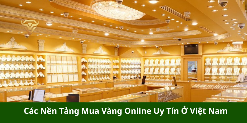 Các Nền Tảng Mua Vàng Online Uy Tín Ở Việt Nam