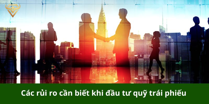 Các rủi ro cần biết khi đầu tư quỹ trái phiếu