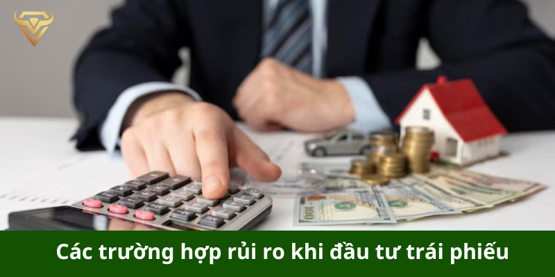 Các trường hợp rủi ro khi đầu tư trái phiếu