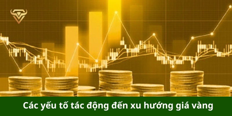 Các yếu tố tác động đến xu hướng giá vàng