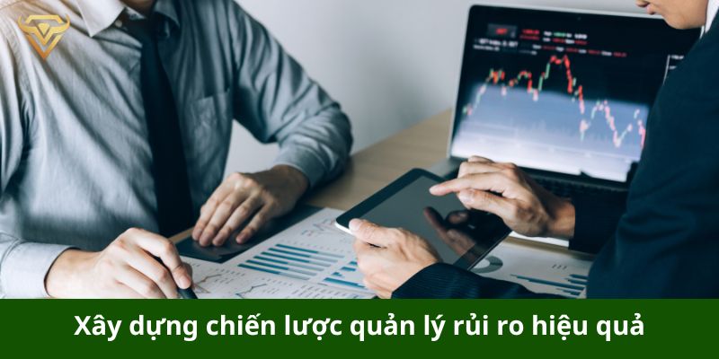 Cách xây dựng chiến lược quản lý rủi ro hiệu quả