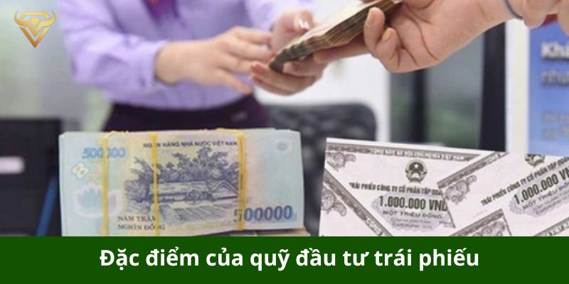 Đặc điểm của quỹ đầu tư trái phiếu