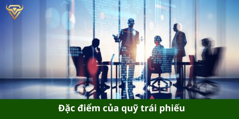 Đặc điểm của quỹ trái phiếu