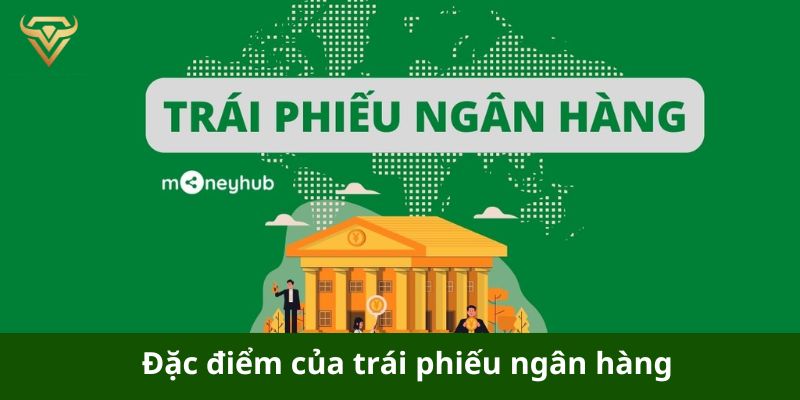 Đặc điểm của trái phiếu ngân hàng