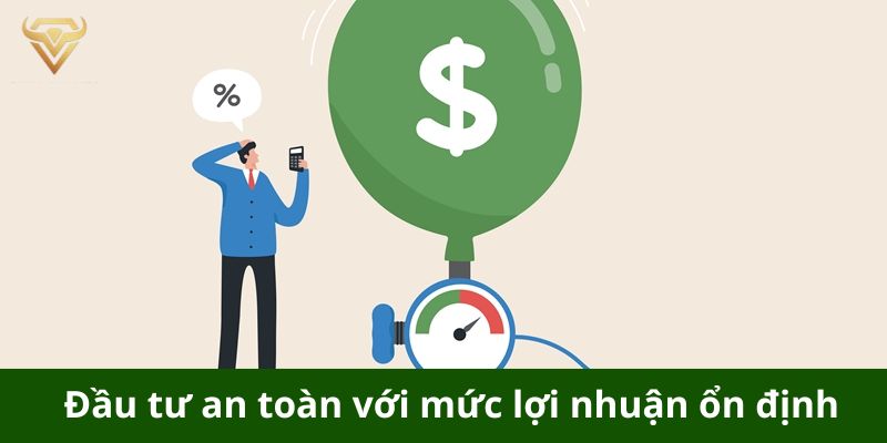 Đầu tư an toàn với mức lợi nhuận ổn định