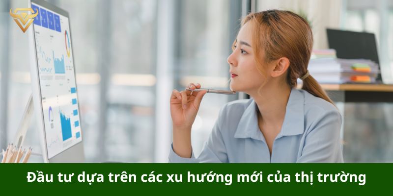 Đầu tư dựa trên các xu hướng mới