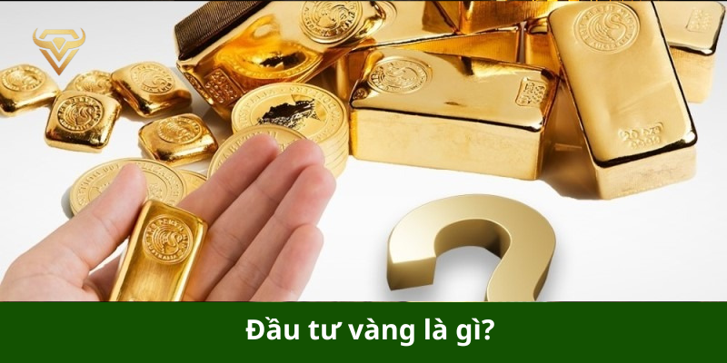 Đầu tư vàng là gì?