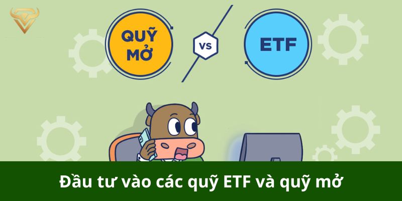 Đầu tư vào các quỹ ETF và quỹ mở