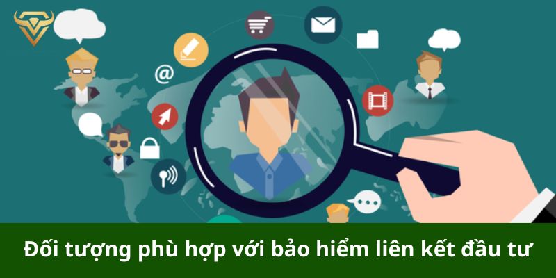 Đối tượng phù hợp với bảo hiểm liên kết đầu tư