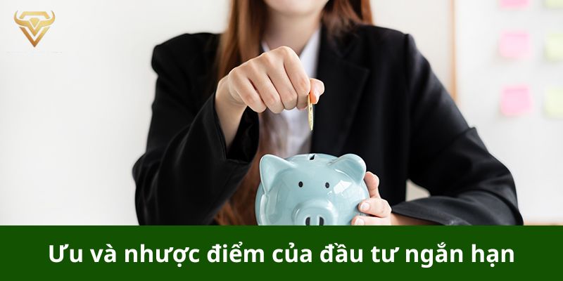 ưu và nhược điểm của đầu tư ngắn hạn