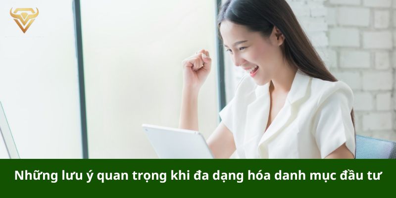 Những lưu ý quan trọng khi đa dạng hóa danh mục đầu tư