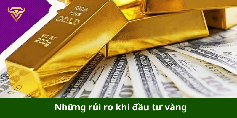 Những rủi ro khi đầu tư vàng