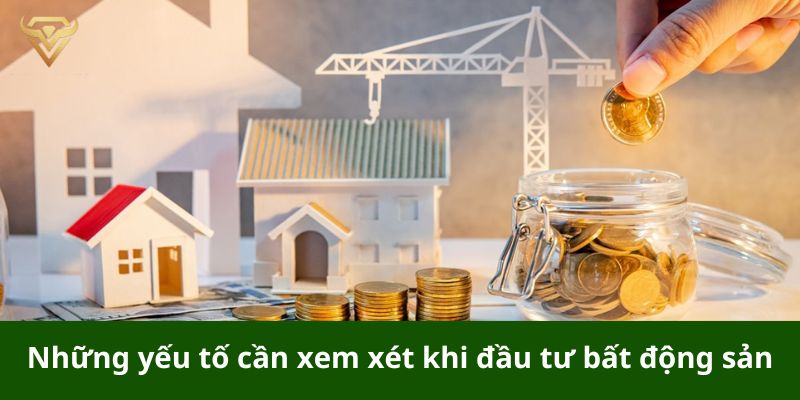 Những yếu tố cần xem xét khi đầu tư bất động sản