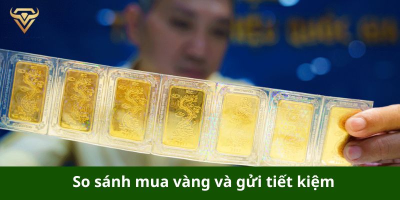 So sánh mua vàng và gửi tiết kiệm