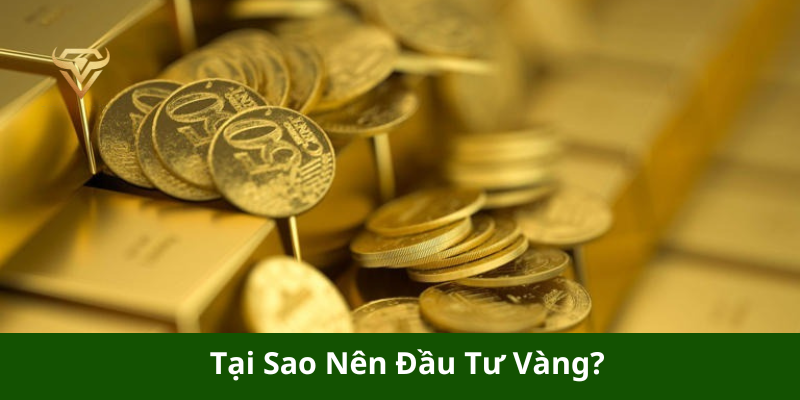 Tại Sao Nên Đầu Tư Vàng