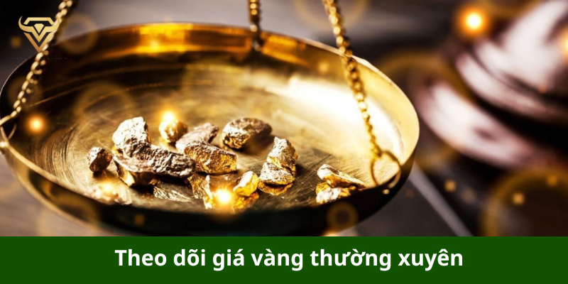 Theo dõi giá vàng thường xuyên