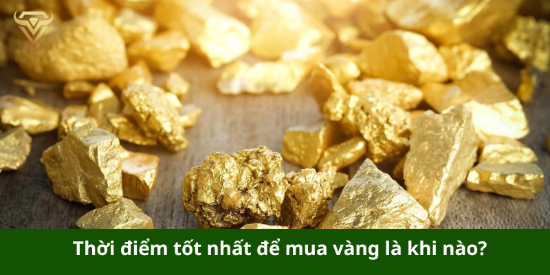 Thời điểm tốt nhất để mua vàng là khi nào?