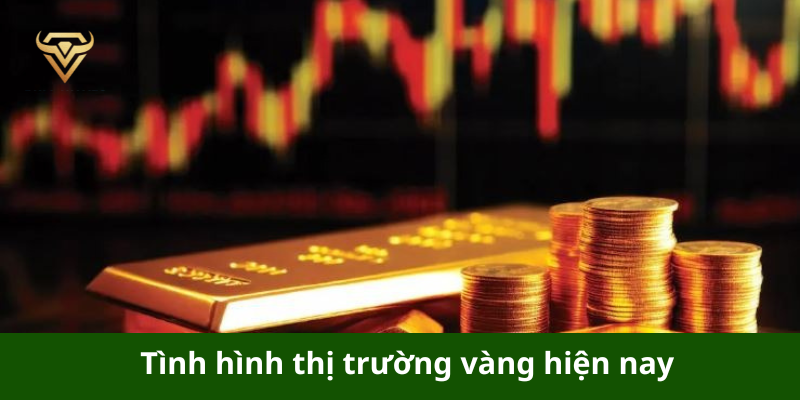 Tình hình thị trường vàng hiện nay