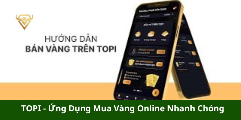 TOPI - Ứng Dụng Mua Vàng Online Nhanh Chóng